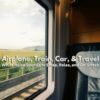 Airplane, Train, Car, & Travel White Noise Sounds to Sleep, Relax, and De-Stress