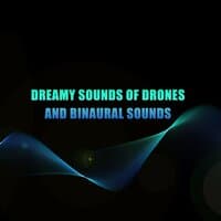 10 Dreamy Sounds of Drones and Binaural Sounds