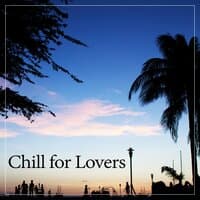 Chill for Lovers – Sensual Melodies for Lovers, Chill Out Relax