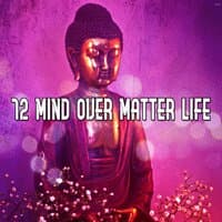 72 Mind Over Matter Life