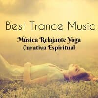 Best Trance Music - Música Relajante Curativa Yoga Espiritual con Sonidos Naturales Instrumental para Mejorar la Concentración y Dormir Bien