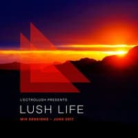 The Lush Life: Mix Sessions: June 2017