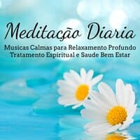 Meditação Diaria – Musicas Calmas Instrumentais New Age Naturais para Relaxamento Profundo Tratamento Espiritual e Saude Bem Estar