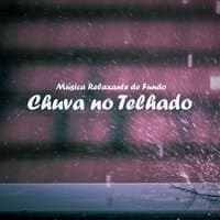 Música Relaxante de Fundo: Chuva no Telhado