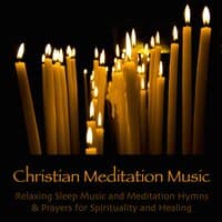 Christian Meditation Music - Relaxing Sleep Music and Meditation Hymns & Prayers for Spirituality and Healing