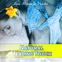 Natural Healing Touch - Spa Massage Tracks – Flute Music, Wellness Spa, Zen Tracks, Water Sounds, Deep Sleep Relaxation Music, Nature