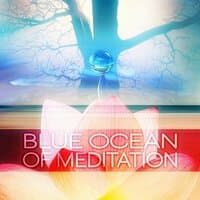 Blue Ocean of Meditation - Calm Music for Reiki, Yoga Positions and Breathing Exercises, Natural Sounds for Pilates and Wellness, Relax Your Body Mind and Soul