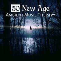 50 New Age: Ambient Music Therapy - Calming Instrumental Songs and Relaxing Nature of Sounds to Relieve Stress and Meditation for Sleep