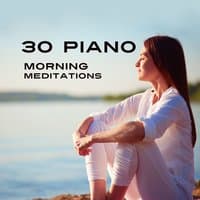 30 Piano Morning Meditations: Zen Music to Mindfulness, Contemplations, Daily Prayer, Breathing Techniques, Yoga Training, Healing Mantras