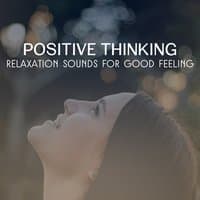 Positive Thinking – Relaxation Sounds for Good Feeling, Reduce Stress, Meditation, Peace of Mind and Total Tranquility