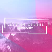 20 Naturally Calming Sounds to Aid Calm and Relaxation