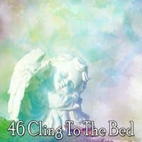 46 Cling To The Bed