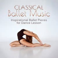 Classical Ballet Music: Inspirational Ballet Pieces for Dance Lesson, Music of String Instruments