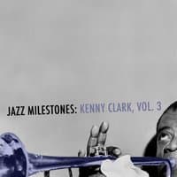 Jazz Milestones: Kenny Clarke, Vol. 3