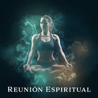 Reunión Espiritual: Música Curativa para Meditación, Atención Plena, Chakra, Armonía Interna y Relajación, Crear una Atmósfera Serena