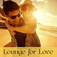 Lounge for Love – Wonderful Chill Out for Summer Love