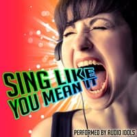 Sing Like You Mean It