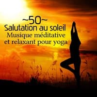 50 Salutation au soleil - Musique méditative et relaxant pour yoga, Méditation guidée, Relaxation New Age, Sons de la nature & Zen musique d'ambiance