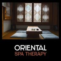 Oriental Spa Therapy - Ambient Relaxation Music, Oasis of Serenity, Sanctuary of Beautiful Dream, Good Massage & Pure Sleep