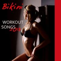 Bikini Workout Songs 2013: Minimal & Deep House Electronic Music for Sexy Body Workout, Ideal 4 Aerobics, Cardio, Jogging, Kick Boxing, Crossfit, Butt Lift Workout & Total Body