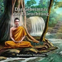 Das Geheimnis der Erleuchtung - Buddhistische Meditation, Tägliche Praxis, Verbessere deine Konzentration und Aufmerksam sein