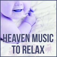 Heaven Music to Relax - Fall Asleep and Sleep Through the Night, Soft Nature Music for Your Baby to Relax, Relaxing Sounds, Baby Lullabies, Cradle Song, Healing Background Music