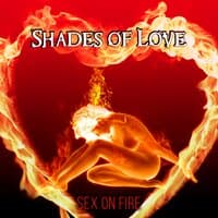 Shades of Love: Sex on Fire – Sensual Sexy Tantric Love Songs for Erotic Massage Before Making Love, Relaxing Sex Background Music