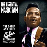 The Essential Magic Sam: The Cobra and Chief Recordings 1957-1961