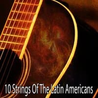 10 Strings Of The Latin Americans