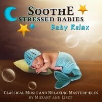 Soothe Stressed Babies: Baby Relax - Classical Music and Relaxing Masterpieces by Mozart and Liszt