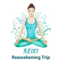 Reiki Reawakening Trip: Healing Sounds, Relaxation, Spiritual Detox, Mind, Body Cleansing, Inner Harmony & Peace