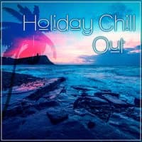 Holiday Chill Out - Happy Chill Out, Summer Relax, Holiday Hits, All Inclusive Chillout