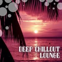 Deep Chillout Lounge – Beach Relaxation, Stress Relief with Chill Out Music, Calming Sounds