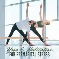 Yoga & Meditation for Premarital Stress: Mindfulness with Fiancé Before Wedding, Face the Fears About Marriage