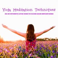 Yoga Meditation Techniques – New age Instrumental Nature Sounds for Relaxing Healing Minfulness Session