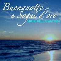 Buonanotte e Sogni d'Oro - Addormentarsi all'Istante con Suoni della Natura e Musica Strumentale