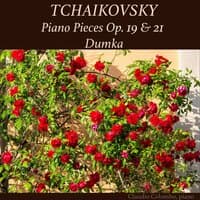 Tchaikovsky: Piano Pieces, Op. 19 & 21, Dumka