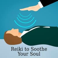 Reiki to Soothe Your Soul - Healing Energy, Relaxation Session, Zen Meditation, Stress Relief