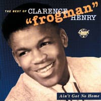 Ain't Got No Home:  The Best Of Clarence "Frogman" Henry