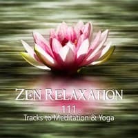 Zen Relaxation: 111 Tracks to Meditation & Yoga, Music Therapy for Inner Balance and Peace of Mind