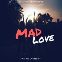 Mad Love (Electro Deep House)