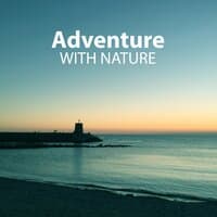 Adventure with Nature – Music for Relaxation, Deep Sleep, Soothing Ocean, Birds Sounds, Beach Time, Calming Melodies