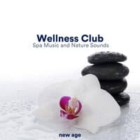 Wellness Club - Spa Music and Nature Sounds for Massage, Sauna, Baths, Meditation, Yoga