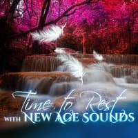 Time to Rest with New Age Sounds – Relaxing Sounds of Nature, Soothing Sounds, Stress Free, Chill a Bit