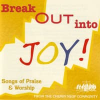 Break Out into Joy ! (Songs of Praise & Worship)