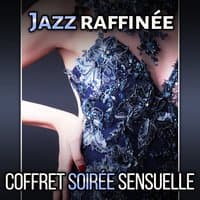 Jazz raffinée - Coffret soirée sensuelle: Smooth jazz musique d'ambiance, Romantique et sentimentale attitude