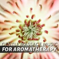 Gentle Massage Music for Aromatherapy - New Age Music for Spa, Sounds of Nature for Center Hotel Spa, Meditation and Relaxation, Background Music for Inner Peace