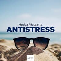 Musica Rilassante Antistress - Libera la Mente da Tutte Le Preoccupazioni, da Tutto Lo Stress che Si