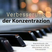 Verbesserung der Konzentrazion: Klaviermusik, die dem Geist Hilft, Nicht Abzulenken und zu Fokussieren