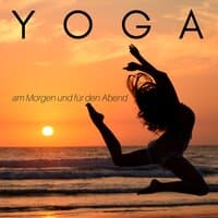 Yoga am Morgen und für den Abend - Energie, Workout, Leichtes Krafttraining für Zuhause, Phantasiereise Musik